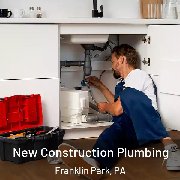  New Construction Plumbing Franklin Park, PA