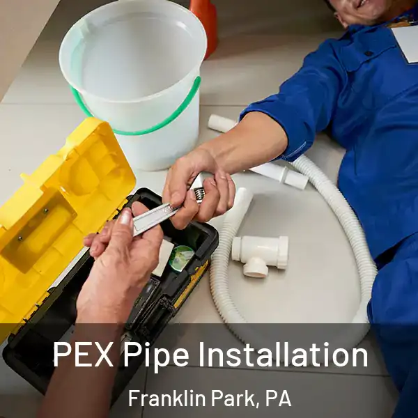 PEX Pipe Installation Franklin Park, PA